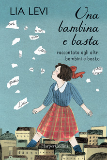 Lia Levi - Una bambina e basta raccontata agli altri bambini e basta