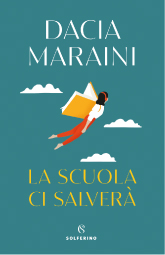 Dacia Maraini - La scuola ci salverà