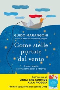 Guido Marangoni - Come stelle portate dal vento. Il mio viaggio tra orizzonti persi e ritrovati