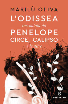 Marilu Oliva - L' Odissea raccontata da Penelope, Circe, Calipso e le altre