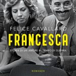 Felice Cavallaro - Francesca. Storia di un amore in tempo di guerra