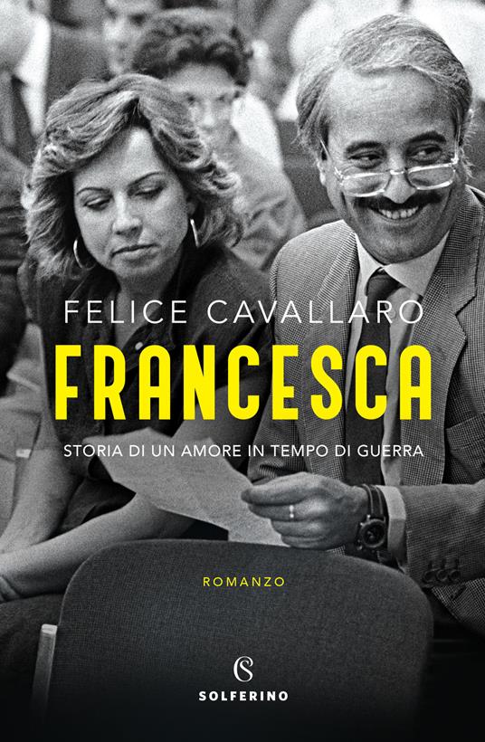 Felice Cavallaro - Francesca. Storia di un amore in tempo di guerra