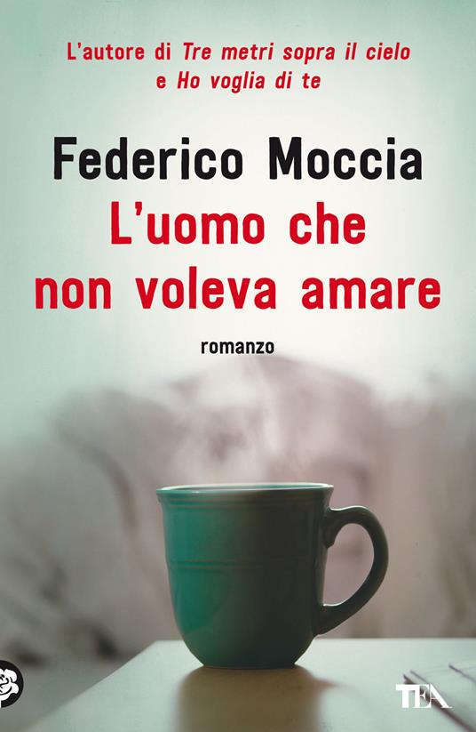 Federico Moccia - L'uomo che non voleva amare