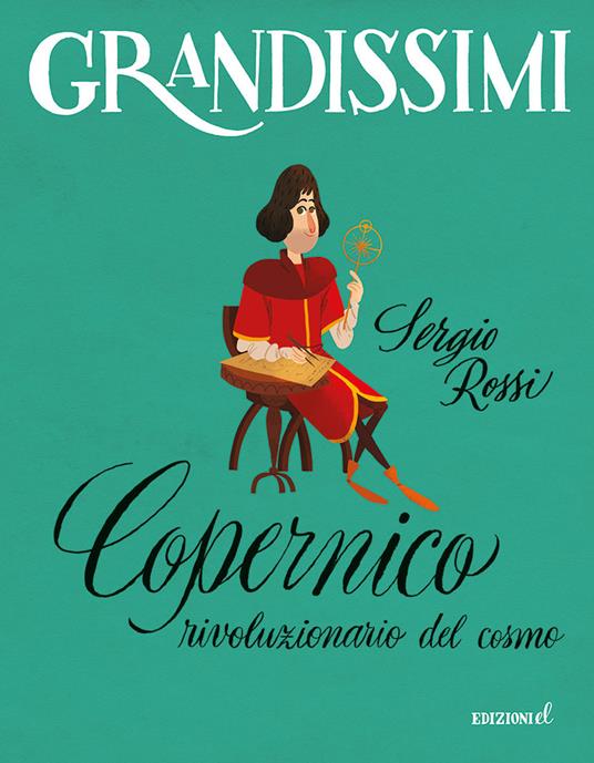 Sergio Rossi - Copernico. Rivoluzionario del cosmo