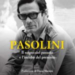 Roberto Chiesi - Pasolini. Il sogno del passato e l'incubo del presente