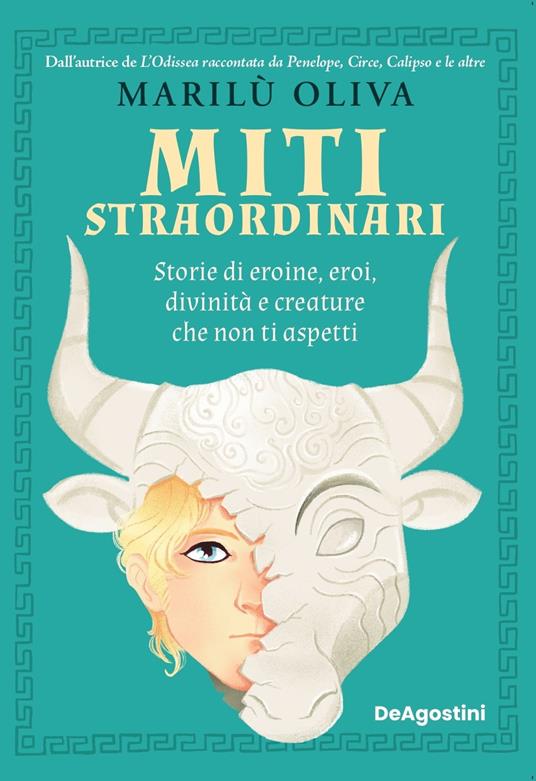 Marilù Oliva - Miti straordinari. Storie di eroine, eroi, divinità e creature che non ti aspetti