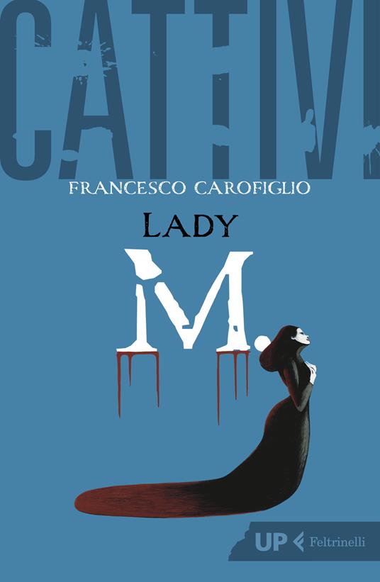Francesco Carofiglio - Cattivi. Lady M.