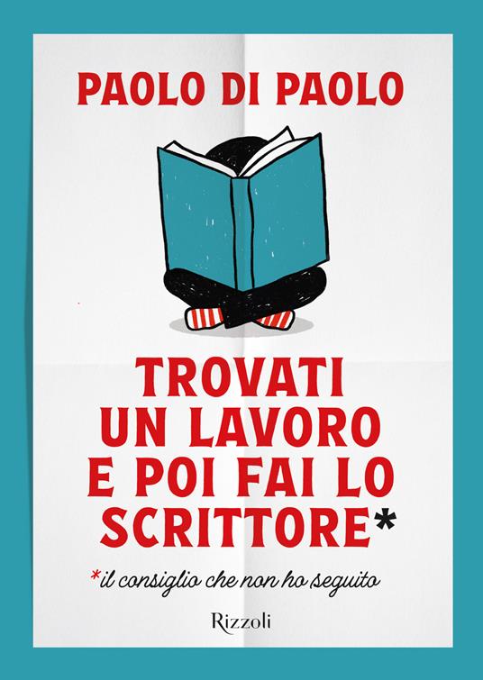 Paolo Di Paolo - Trovati un lavoro e poi fai lo scrittore