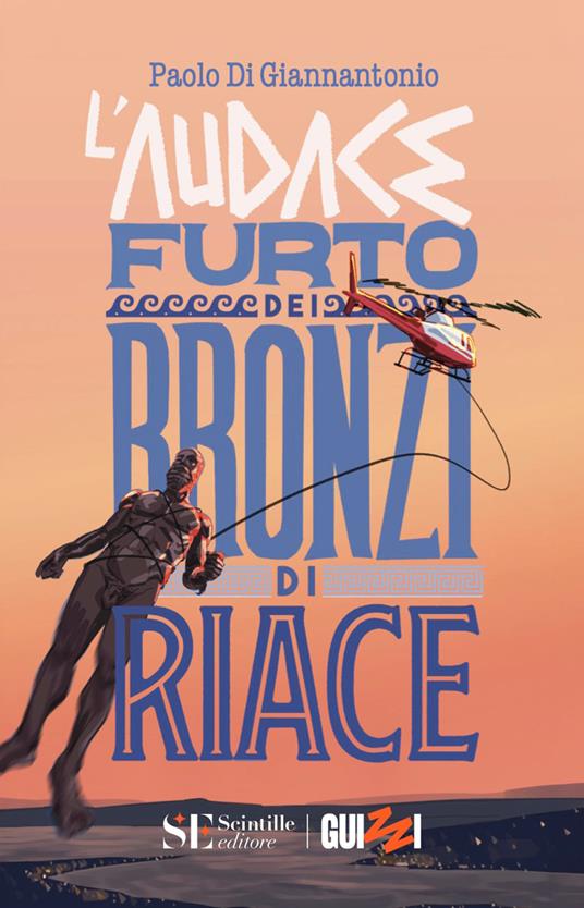 Paolo Di Giannantonio - L'audace furto dei Bronzi di Riace
