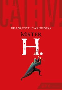 Francesco Carofiglio - Cattivi. Mister H.