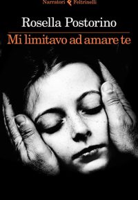 Rosella Postorino - Mi limitavo ad amare te